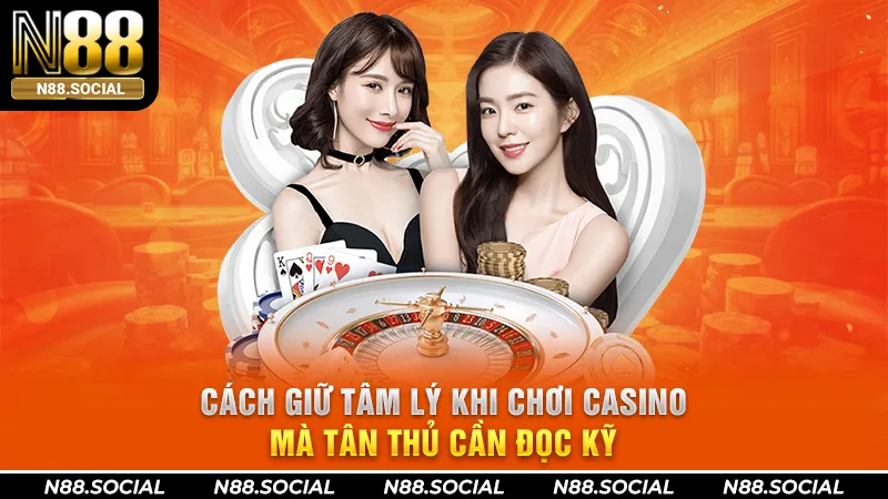 Cách Giữ Tâm Lý Khi Chơi Casino Mà Tân Thủ Cần Đọc Kỹ Cách Giữ Tâm Lý Khi Chơi Casino