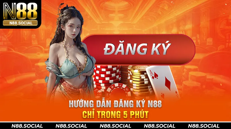 Đăng Ký N88 Chỉ 60 Giây - Nhận Thưởng Tân Thủ 150% Tiền Nạp Hướng Dẫn Quy Trình Đăng Ký N88 Nhanh Và Thuận Thiện Nhất