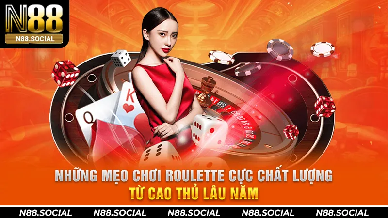 Những Mẹo Chơi Roulette Cực Chất Lượng Từ Cao Thủ Lâu Năm Mẹo Chơi Roulette