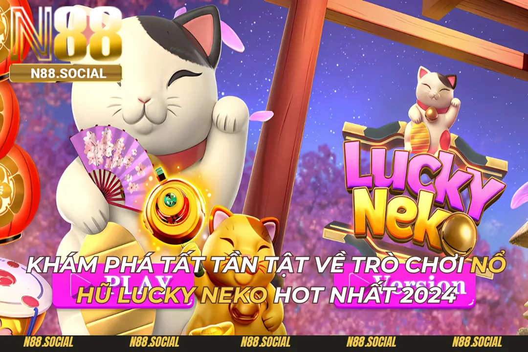 Nổ Hũ Lucky Neko: Khám phá siêu phẩm giải trí hot nhất 2026. Nổ Hũ Lucky Neko
