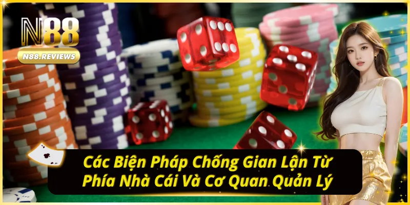 Casino Có Gian Lận Không? Giải Mã Cơ Chế Hoạt Động Tổng quan các giải pháp chống gian lận tại N88
