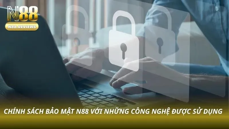 Chính Sách Bảo Mật N88 Các công nghệ chuẩn quốc tế giúp N88 duy trì khả năng bảo mật dữ liệu