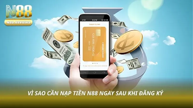 Hướng Dẫn Nạp Tiền N88 - 6 Phương Thức Nhanh Và An Toàn 2026 Nạp sớm giúp kích hoạt tài khoản và tận hưởng ưu đãi ngay
