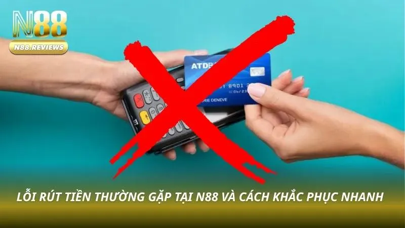 Lỗi rút tiền thường gặp không thể bỏ qua